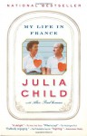 My Life in France - Julia Child, Alex Prud'Homme