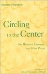 Circling to the Center: One Woman's Encounter with Silent Prayer - Susan M. Tiberghien