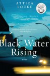 Black Water Rising: A Novel - Attica Locke