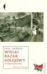 Wielki bazar kolejowy. Pociągiem przez Azję. - Paul Theroux, Magdalena Budzińska