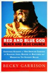 Red and Blue God, Black and Blue Church: Eyewitness Accounts of How American Churches Are Hijacking Jesus, Bagging the Beatitudes, and Worshipping the Almighty Dollar - Becky Garrison, Robert Darden