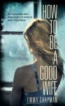 How To Be a Good Wife - Emma Chapman