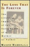 The Loss That is Forever: 8The Lifelong Impact of the Early Death of a Mother or Father - Maxine Harris