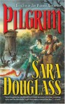 Pilgrim: Book Five of the Wayfarer Redemption - Sara Douglass