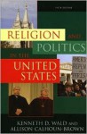 Religion and Politics in the United States - Kenneth D. Wald, Allison Calhoun-Brown