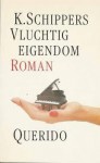 Vluchtig Eigendom - K. Schippers