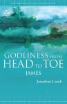 Godliness from Head to Toe: James - Jonathan Lamb