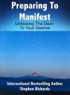 Preparing to Manifest: unlocking the door to your desires - Stephen Richards