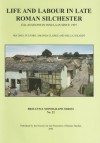 Life and Labour in Late Roman Silchester: Excavations in Insula IX Since 1997 - Michael Fulford, Amanda Clarke