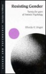 Resisting Gender: Twenty-Five Years of Feminist Psychology - Rhoda K. Unger