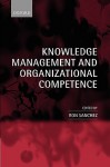 Knowledge Management and Organizational Competence - Ron Sanchez