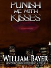 Punish Me with Kisses - William Bayer