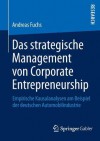 Das Strategische Management Von Corporate Entrepreneurship: Empirische Kausalanalysen Am Beispiel Der Deutschen Automobilindustrie - Andreas Fuchs