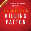 Bill O'Reilly and Martin Dugard's Killing Patton: The Strange Death of World War II's Most Audacious General: A 30-Minute Summary - Instaread Summaries, Jason P. Hilton