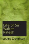 Life of Sir Walter Ralegh - Louise Creighton