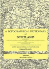 A Topographical Dictionary of Scotland Comprising the Several Counties, Islands, Cities, Burgh and Market Towns, Parishes and Principal Villages, wi - Samuel Lewis