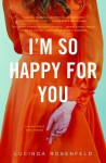 I'm So Happy for You: A novel about best friends - Lucinda Rosenfeld