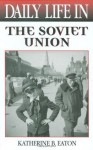 Daily Life in the Soviet Union (The Greenwood Press Daily Life Through History Series) - Katherine Eaton