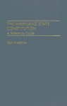 The Maryland State Constitution: A Reference Guide (Reference Guides to the State Constitutions of the United States) - Dan Friedman