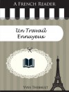 A French Reader: Un Travail Ennuyeux (French Readers) - Yves Thibault