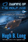 Dawning of the Wolf Age (The Tribes of Yggdrasil: Book 1) - Hugh B. Long