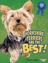 Yorkshire Terriers Are the Best! (Best Dogs Ever) - Elaine Landau