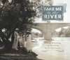 Take Me to the River: Fishing, Swimming, and Dreaming on the San Joaquin - Joell Hallowell, Coke Hallowell