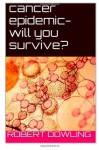 Cancer Epidemic--will you survive?: In the Shadow of the Wall - Robert Dowling