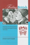 Feeling British: Sympathy and National Identity in Scottish and English Writing, 1707-1832 (Bucknell Studies in Eighteenth-Century Literature and Culture) - Evan Gottlieb