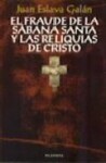 El Fraude de La Sabana Santa y Las Reliquias de Cristo - Juan Eslava Galán