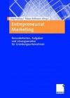 Entrepreneurial Marketing: Besonderheiten, Aufgaben Und Losungsansatze Fur Grundungsunternehmen - Jörg Freiling, Tobias Kollmann