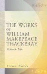 The Works of William Makepeace Thackeray: Volume 8. The History of Samuel Titmarsh, and the Great Hoggarty Diamond; Memoirs of Mr. C. J. Yellowpluch; and Burlesques - William Makepeace Thackeray