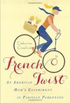 French Twist: And Other Discoveries from My Adventures in Old World Parenting - Catherine Crawford