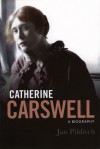 Catherine Carswell: A Biography - Jan Pilditch