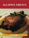 Allspice Greats: Delicious Allspice Recipes, the Top 100 Allspice Recipes - Jo Franks