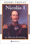 Nicolas I: El Tirano Patriota - Henri Troyat, Clara Giménez