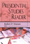 Presidential Studies Reader - Robert P. Watson