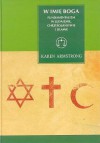 W imię Boga: Fundamentalizm w judaizmie, chrześcijaństwie i islamie - Karen Armstrong