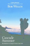 Cascade Summer: My Adventure on Oregon's Pacific Crest Trail - Bob Welch