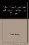 The Development of Doctrine in the Church - Peter Toon