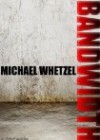 Bandwidth - Michael Whetzel