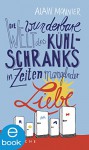 Die wunderbare Welt des Kühlschranks in Zeiten mangelnder Liebe - Alain Monnier, Lis Künzli