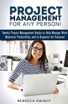 Project Management for Any Person!: Twenty Project Management Hacks to Help Manage Work, Maximize Productivity, and Organize for Success! (Productivity & Time Management) - Rebecca Dwight