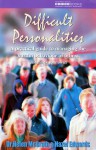 Difficult Personalities: A Practical Guide To Managing The Hurtful Behaviour Of Others (And Maybe Your Own!) - Helen McGrath