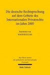 Die Deutsche Rechtsprechung Auf Dem Gebiete Des Internationalen Privatrechts: Im Jahre 2005 - Rainer Kulms