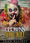 Clowns Who Kill: True Crime Collection - John Elliott