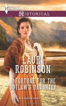 A Fortune for the Outlaw's Daughter (Harlequin Historical) - Lauri Robinson