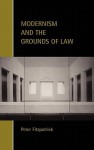 Modernism and the Grounds of Law - Peter Fitzpatrick, Chris Arup, Martin Chanock