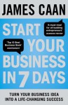 Start Your Business in 7 Days: Turn Your Idea Into a Life-Changing Success - James Caan