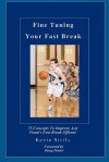 Fine Tuning Your Fast Break: 75 Concepts to Improve Any Team's Fast Break Offense - Kevin Sivils